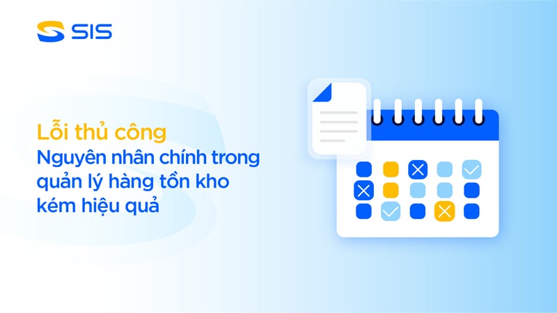 Lỗi thủ công là nguyên nhân chính trong quản lý kho kém