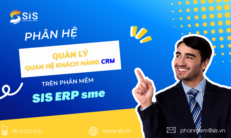 Những điểm mới về module Quản l&yacute; quan hệ kh&aacute;ch h&agrave;ng của SIS ERP SME