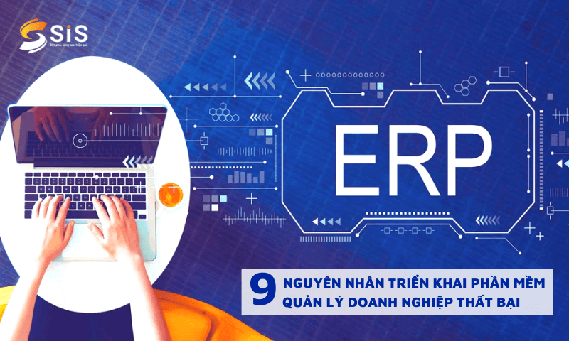 9 nguyên nhân triển khai phần mềm quản trị doanh nghiệp thất bại