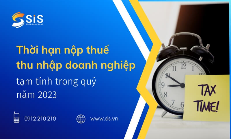 Thời hạn nộp thuế thu nhập doanh nghiệp tạm tính trong quý năm 2023
