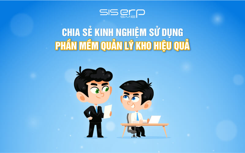kinh nghiệm sử dụng phần mềm quản lý kho hiệu quả
