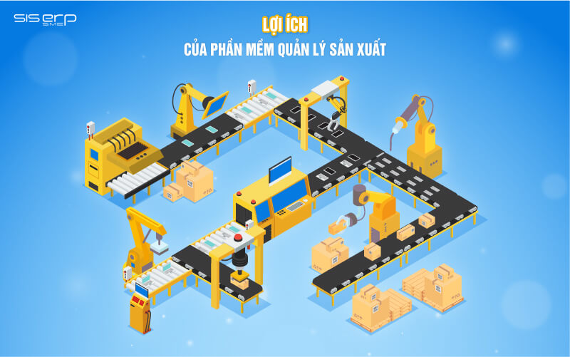 lợi ích của phần mềm quản lý sản xuất